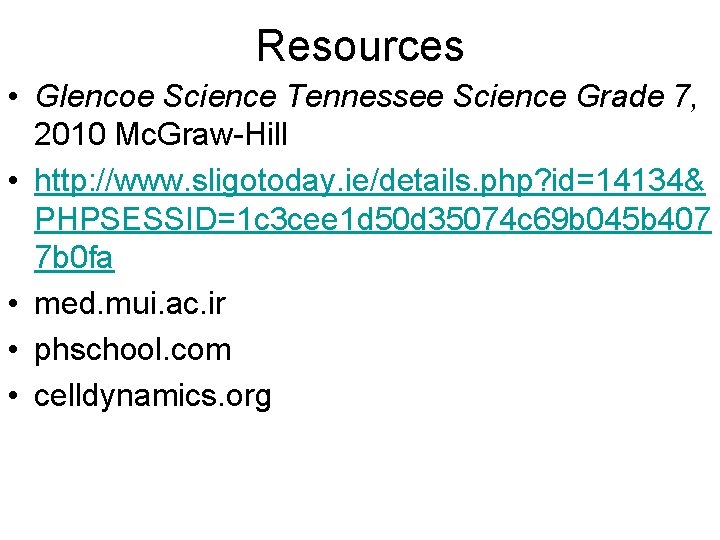 Resources • Glencoe Science Tennessee Science Grade 7, 2010 Mc. Graw-Hill • http: //www.