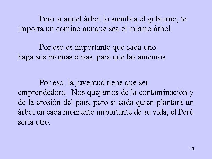 Pero si aquel árbol lo siembra el gobierno, te importa un comino aunque sea