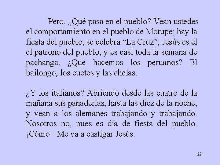 Pero, ¿Qué pasa en el pueblo? Vean ustedes el comportamiento en el pueblo de