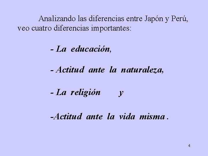 Analizando las diferencias entre Japón y Perú, veo cuatro diferencias importantes: - La educación,