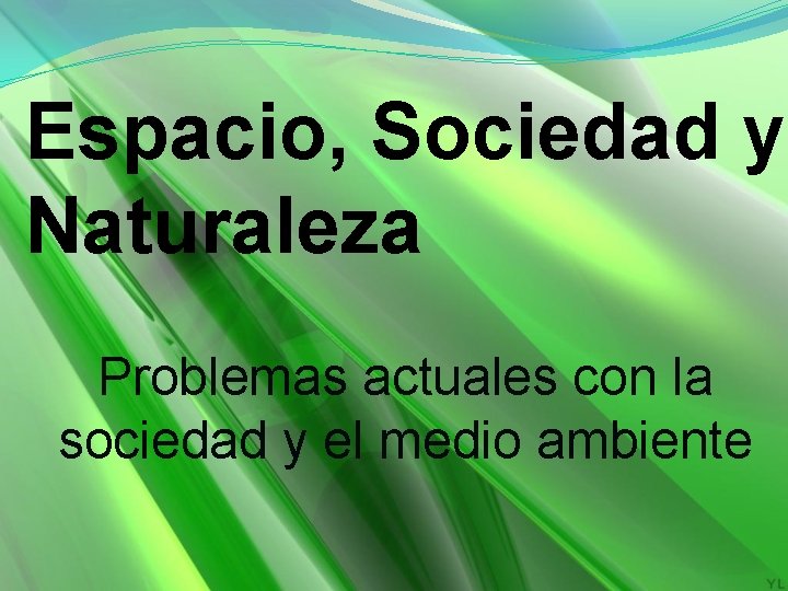 Espacio, Sociedad y Naturaleza Problemas actuales con la sociedad y el medio ambiente 
