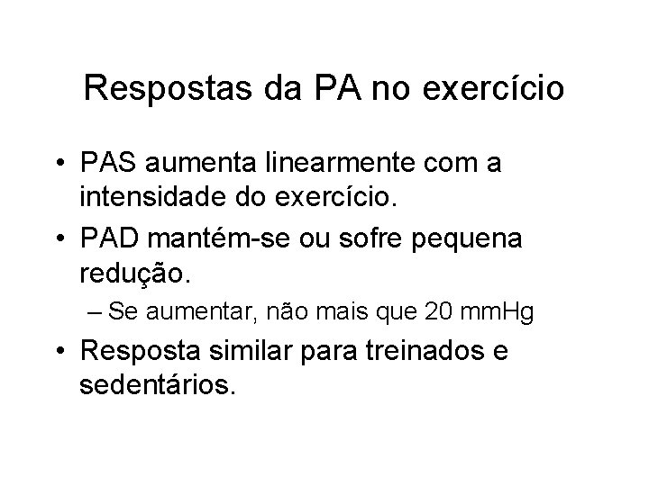 Respostas da PA no exercício • PAS aumenta linearmente com a intensidade do exercício. Respostas da PA no exercício • PAS aumenta linearmente com a intensidade do exercício.
