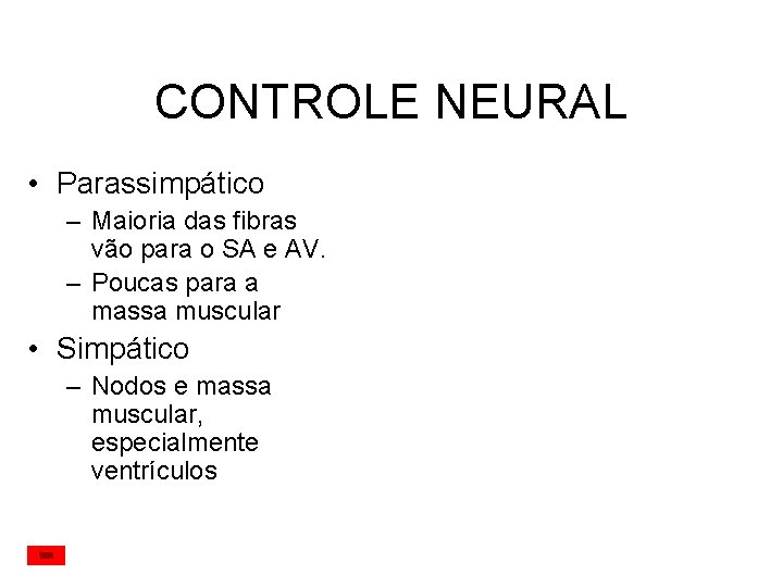 CONTROLE NEURAL • Parassimpático – Maioria das fibras vão para o SA e AV. CONTROLE NEURAL • Parassimpático – Maioria das fibras vão para o SA e AV.
