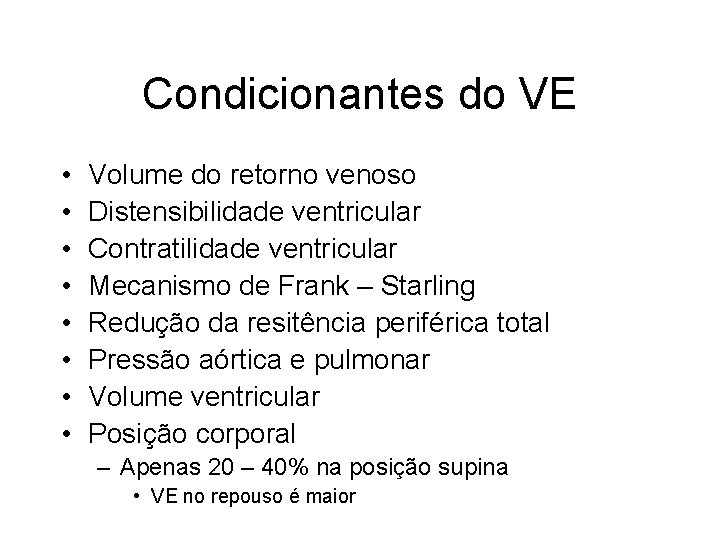 Condicionantes do VE • • Volume do retorno venoso Distensibilidade ventricular Contratilidade ventricular Mecanismo Condicionantes do VE • • Volume do retorno venoso Distensibilidade ventricular Contratilidade ventricular Mecanismo