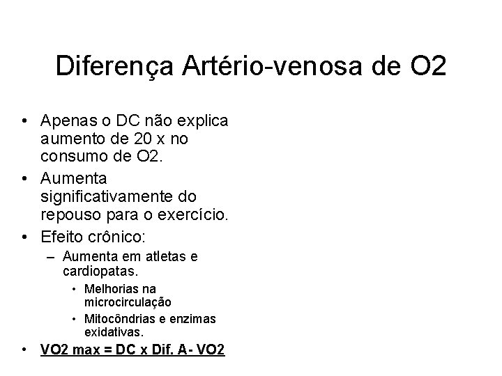 Diferença Artério-venosa de O 2 • Apenas o DC não explica aumento de 20 Diferença Artério-venosa de O 2 • Apenas o DC não explica aumento de 20