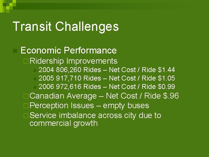 Transit Challenges n Economic Performance ¨ Ridership Improvements n 2004 806, 260 Rides –