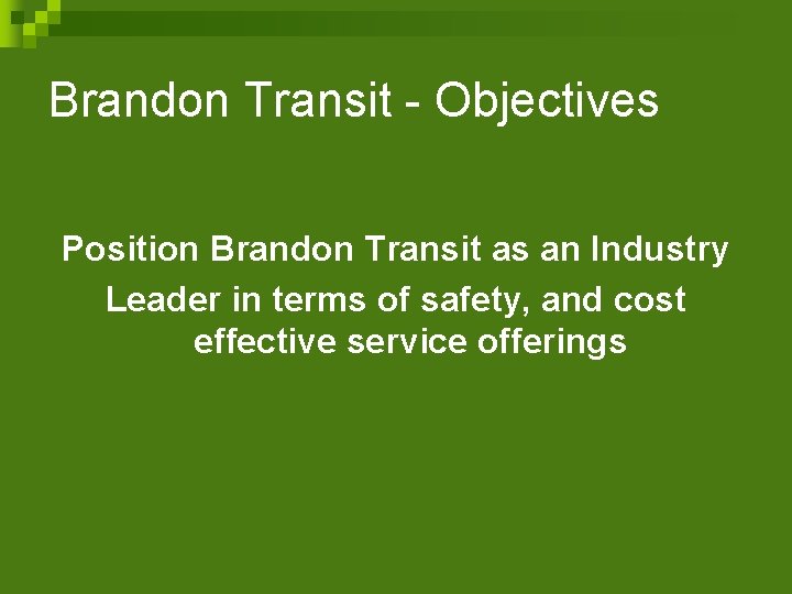 Brandon Transit - Objectives Position Brandon Transit as an Industry Leader in terms of