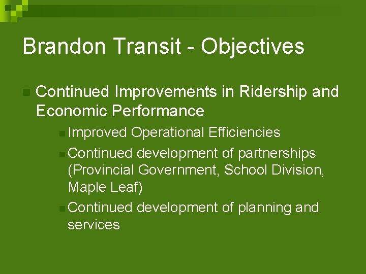 Brandon Transit - Objectives n Continued Improvements in Ridership and Economic Performance n Improved