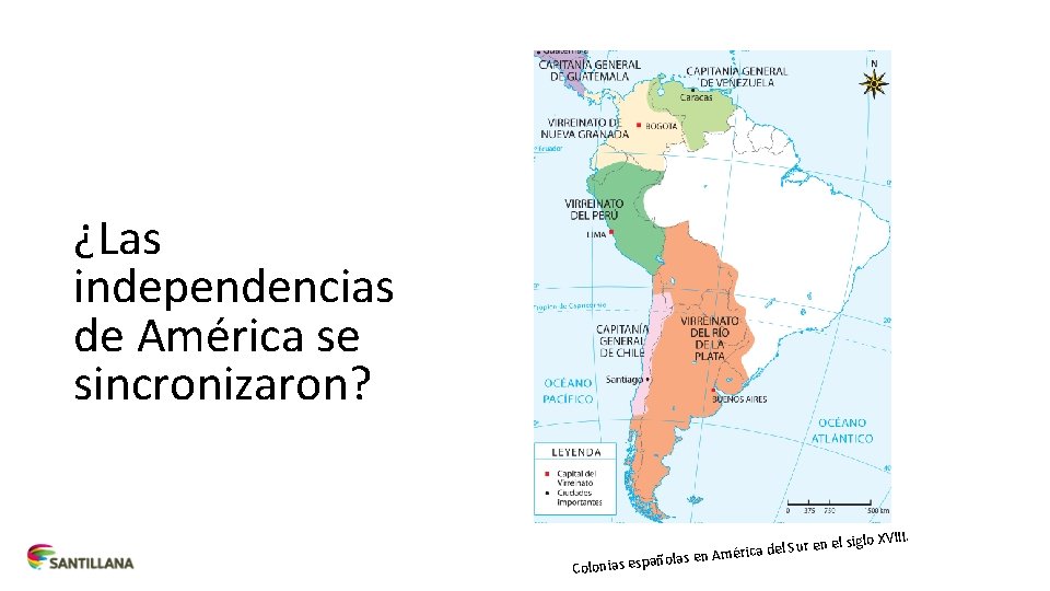 ¿Las independencias de América se sincronizaron? l siglo XVIII. ne rica del Sur e