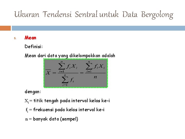 Ukuran Tendensi Sentral untuk Data Bergolong 1. Mean Definisi: Mean dari data yang dikelompokkan