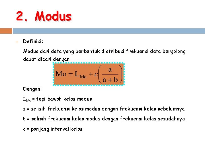 2. Modus Definisi: Modus dari data yang berbentuk distribusi frekuensi data bergolong dapat dicari
