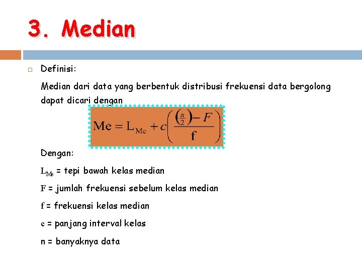 3. Median Definisi: Median dari data yang berbentuk distribusi frekuensi data bergolong dapat dicari