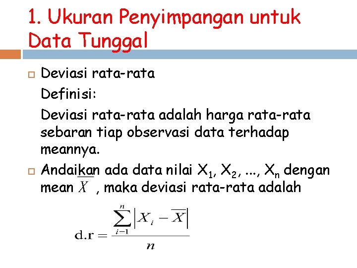 1. Ukuran Penyimpangan untuk Data Tunggal Deviasi rata-rata Definisi: Deviasi rata-rata adalah harga rata-rata