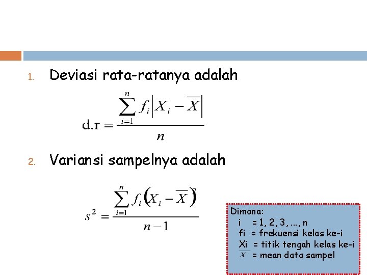 1. Deviasi rata-ratanya adalah 2. Variansi sampelnya adalah Dimana: i = 1, 2, 3,