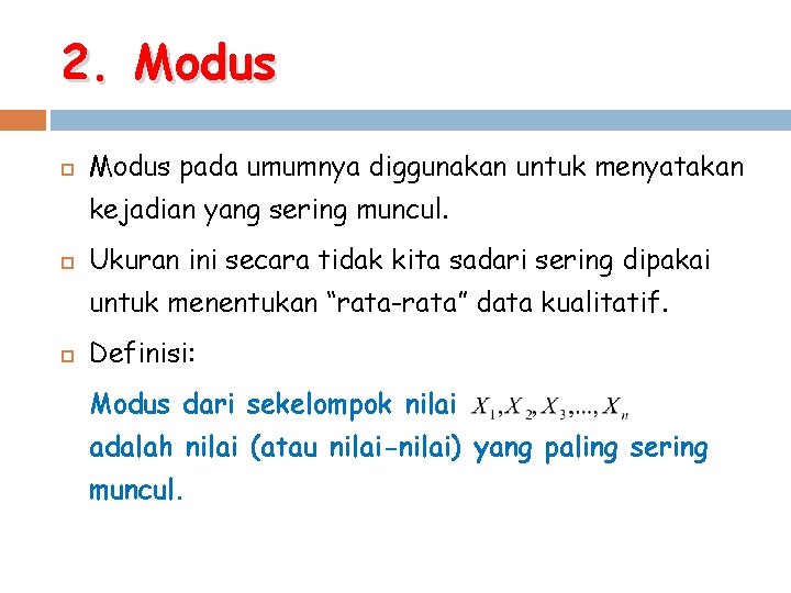 2. Modus pada umumnya diggunakan untuk menyatakan kejadian yang sering muncul. Ukuran ini secara