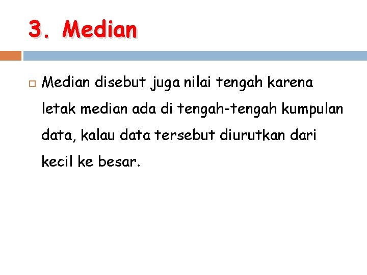 3. Median disebut juga nilai tengah karena letak median ada di tengah-tengah kumpulan data,