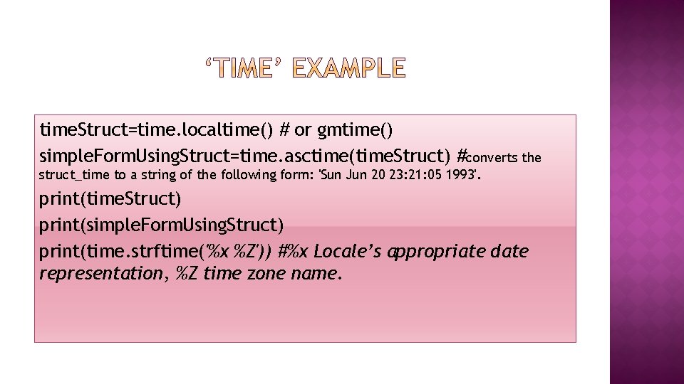 time. Struct=time. localtime() # or gmtime() simple. Form. Using. Struct=time. asctime(time. Struct) #converts the