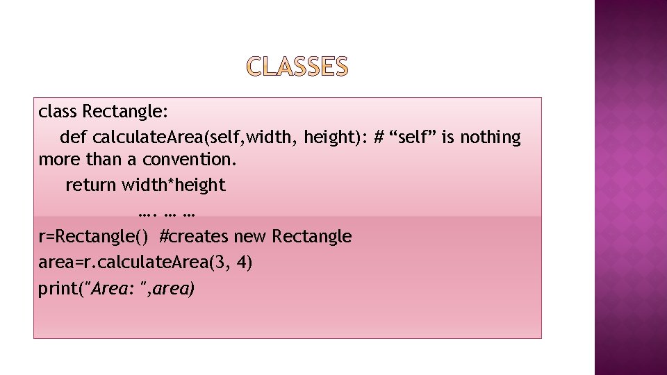 class Rectangle: def calculate. Area(self, width, height): # “self” is nothing more than a