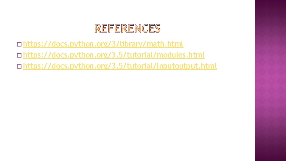 � https: //docs. python. org/3/library/math. html � https: //docs. python. org/3. 5/tutorial/modules. html �