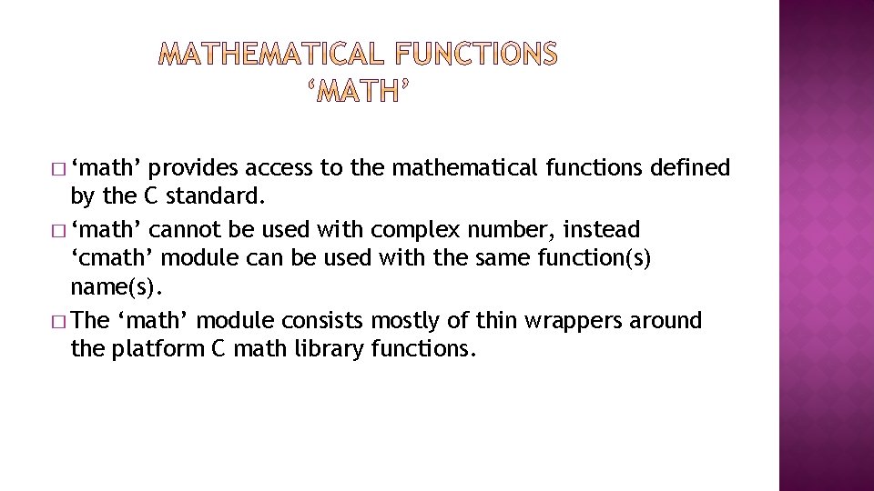 � ‘math’ provides access to the mathematical functions defined by the C standard. �