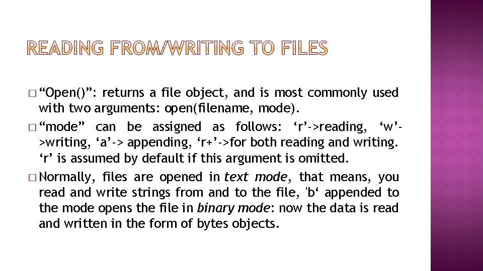 � “Open()”: returns a file object, and is most commonly used with two arguments: