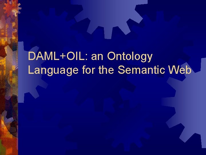 DAML+OIL: an Ontology Language for the Semantic Web 