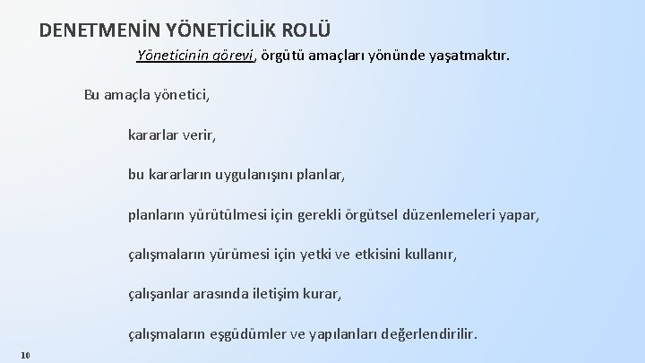 DENETMENİN YÖNETİCİLİK ROLÜ Yöneticinin görevi, örgütü amaçları yönünde yaşatmaktır. Bu amaçla yönetici, kararlar verir,