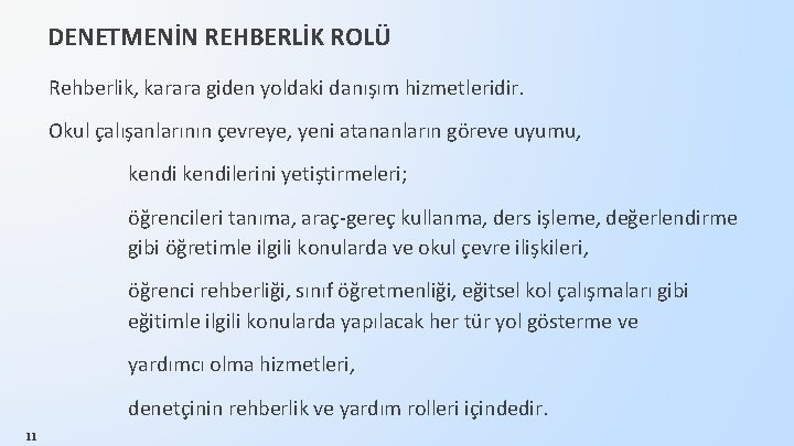 DENETMENİN REHBERLİK ROLÜ Rehberlik, karara giden yoldaki danışım hizmetleridir. Okul çalışanlarının çevreye, yeni atananların