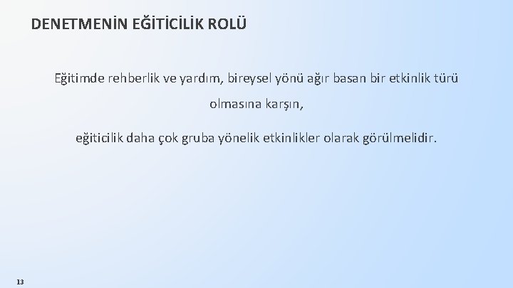 DENETMENİN EĞİTİCİLİK ROLÜ Eğitimde rehberlik ve yardım, bireysel yönü ağır basan bir etkinlik türü