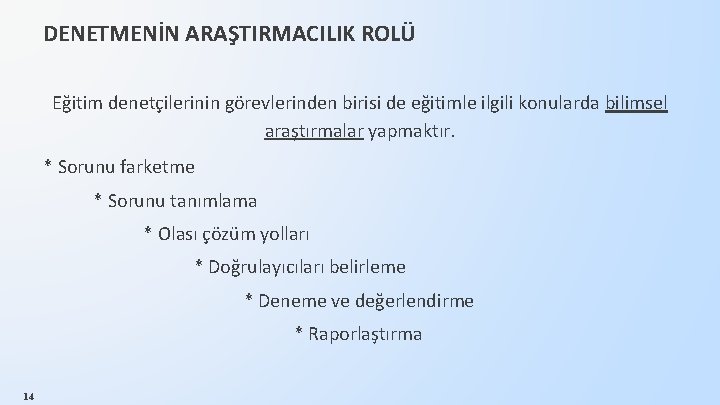 DENETMENİN ARAŞTIRMACILIK ROLÜ Eğitim denetçilerinin görevlerinden birisi de eğitimle ilgili konularda bilimsel araştırmalar yapmaktır.