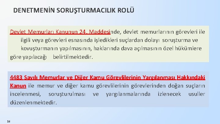 DENETMENİN SORUŞTURMACILIK ROLÜ Devlet Memurları Kanunun 24. Maddesinde, devlet memurlarının görevleri ile ilgili veya