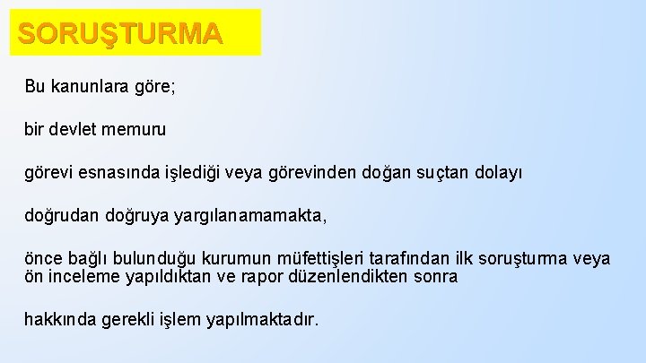 SORUŞTURMA Bu kanunlara göre; bir devlet memuru görevi esnasında işlediği veya görevinden doğan suçtan