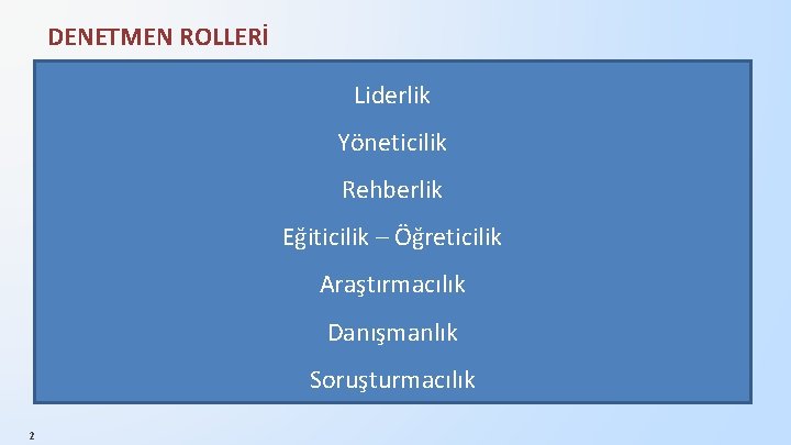 DENETMEN ROLLERİ Liderlik Yöneticilik Rehberlik Eğiticilik – Öğreticilik Araştırmacılık Danışmanlık Soruşturmacılık 2 