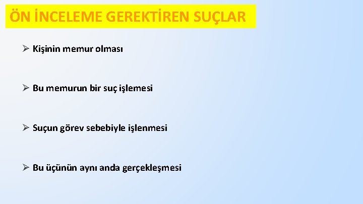 ÖN İNCELEME GEREKTİREN SUÇLAR Ø Kişinin memur olması Ø Bu memurun bir suç işlemesi