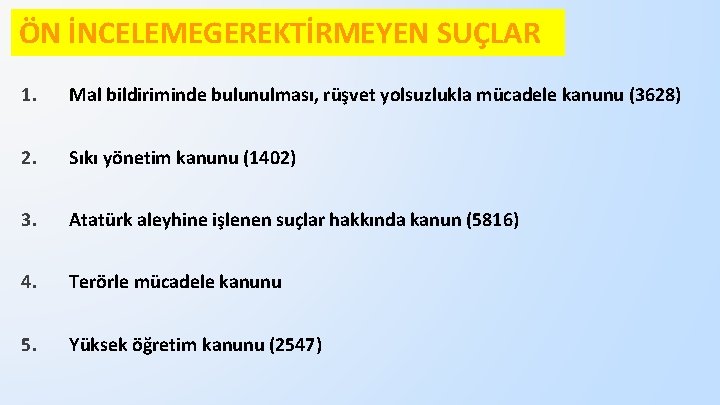 ÖN İNCELEMEGEREKTİRMEYEN SUÇLAR 1. Mal bildiriminde bulunulması, rüşvet yolsuzlukla mücadele kanunu (3628) 2. Sıkı