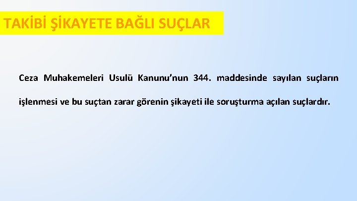 TAKİBİ ŞİKAYETE BAĞLI SUÇLAR Ceza Muhakemeleri Usulü Kanunu’nun 344. maddesinde sayılan suçların işlenmesi ve