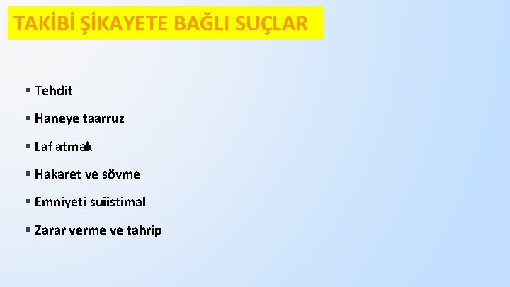 TAKİBİ ŞİKAYETE BAĞLI SUÇLAR § Tehdit § Haneye taarruz § Laf atmak § Hakaret