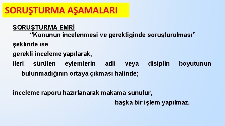 SORUŞTURMA AŞAMALARI SORUŞTURMA EMRİ “Konunun incelenmesi ve gerektiğinde soruşturulması” şeklinde ise gerekli inceleme yapılarak,