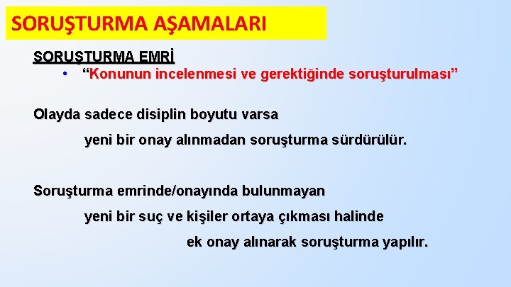 SORUŞTURMA AŞAMALARI SORUŞTURMA EMRİ • “Konunun incelenmesi ve gerektiğinde soruşturulması” Olayda sadece disiplin boyutu