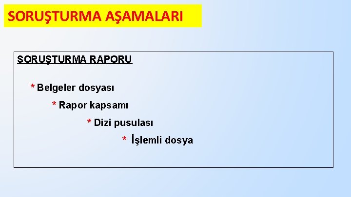 SORUŞTURMA AŞAMALARI SORUŞTURMA RAPORU * Belgeler dosyası * Rapor kapsamı * Dizi pusulası *