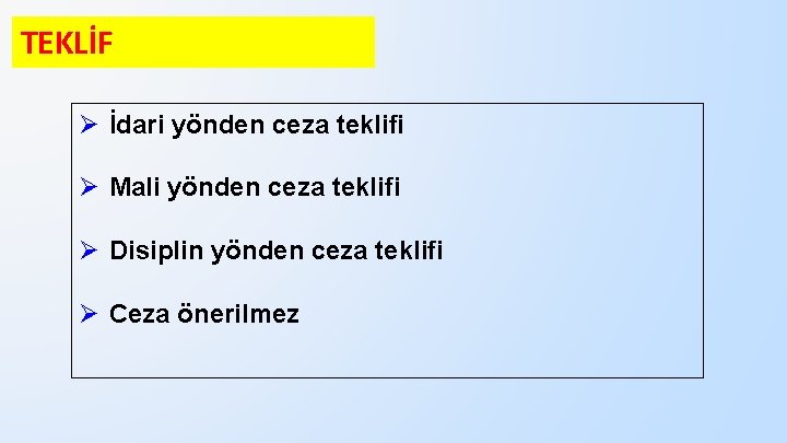 TEKLİF Ø İdari yönden ceza teklifi Ø Mali yönden ceza teklifi Ø Disiplin yönden