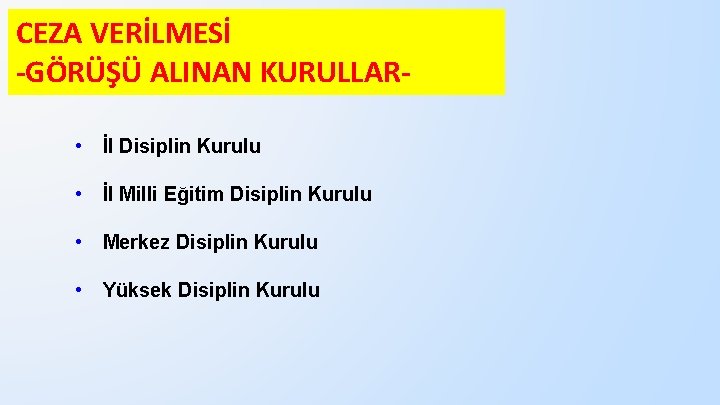 CEZA VERİLMESİ -GÖRÜŞÜ ALINAN KURULLAR • İl Disiplin Kurulu • İl Milli Eğitim Disiplin