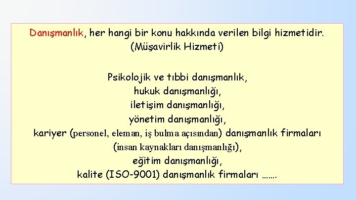 Danışmanlık, her hangi bir konu hakkında verilen bilgi hizmetidir. (Müşavirlik Hizmeti) Psikolojik ve tıbbi