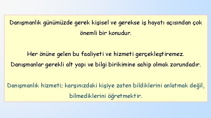 Danışmanlık günümüzde gerek kişisel ve gerekse iş hayatı açısından çok önemli bir konudur. Her