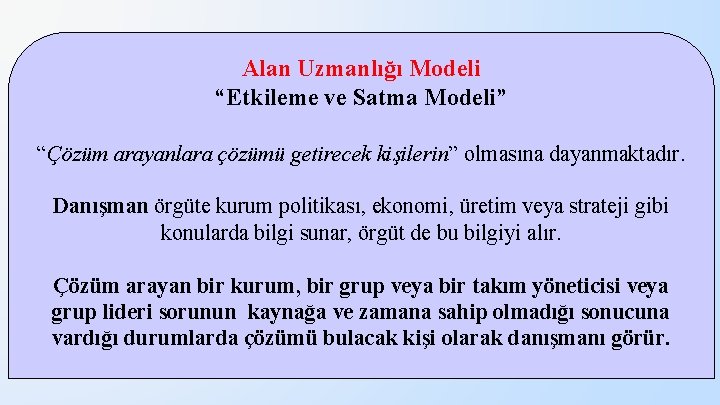 Alan Uzmanlığı Modeli “Etkileme ve Satma Modeli” “Çözüm arayanlara çözümü getirecek kişilerin” olmasına dayanmaktadır.