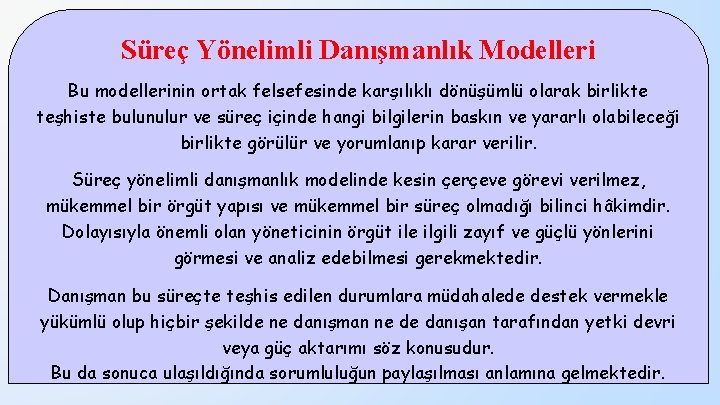 Süreç Yönelimli Danışmanlık Modelleri Bu modellerinin ortak felsefesinde karşılıklı dönüşümlü olarak birlikte teşhiste bulunulur