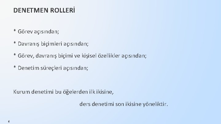 DENETMEN ROLLERİ * Görev açısından; * Davranış biçimleri açısından; * Görev, davranış biçimi ve