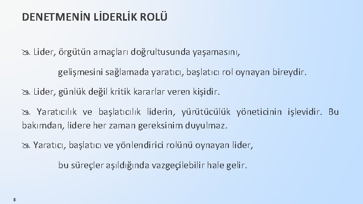 DENETMENİN LİDERLİK ROLÜ Lider, örgütün amaçları doğrultusunda yaşamasını, gelişmesini sağlamada yaratıcı, başlatıcı rol oynayan