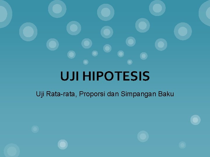 UJI HIPOTESIS Uji Rata-rata, Proporsi dan Simpangan Baku 