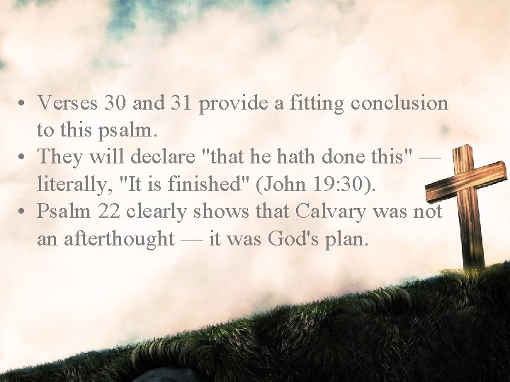  • Verses 30 and 31 provide a fitting conclusion to this psalm. •